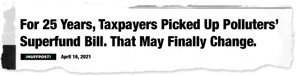 For 25 Years, Taxpayers Picked Up Polluters’ Superfund Bill. That May Finally Change.